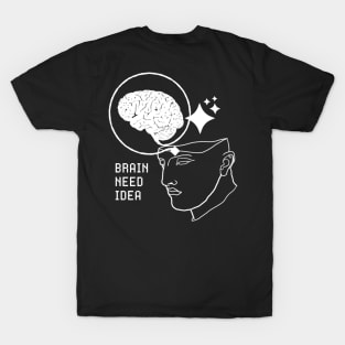 Brain Need Idea T-Shirt